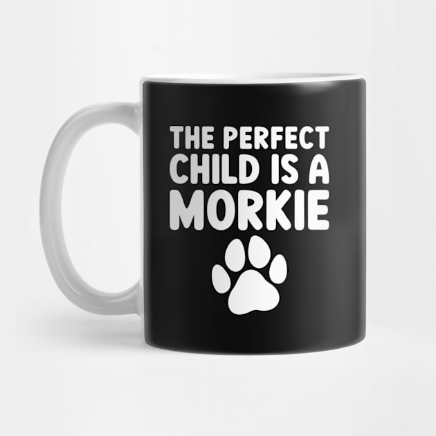 The Perfect Child Is A Morkie by JKFDesigns